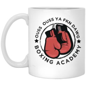 Ouss Ouss Ya Fkn Dawg Boxing Academy Mug Shirt Sweatshirt Long Sleeve Hoodie Tank Mug