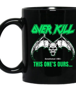 OverKill This Ones Ours Mug Shirt Sweatshirt Long Sleeve Hoodie Tank Mug 1