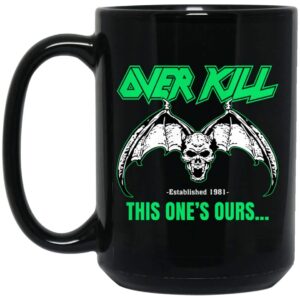 OverKill This One’s Ours Mug Shirt Sweatshirt Long Sleeve Hoodie Tank Mug