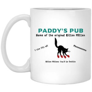 Paddys Pub Home Of The Original Kitten Mitten Mug Shirt Sweatshirt Long Sleeve Hoodie Tank Mug 1