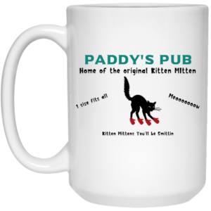 Paddy’s Pub Home Of The Original Kitten Mitten Mug Shirt Sweatshirt Long Sleeve Hoodie Tank Mug