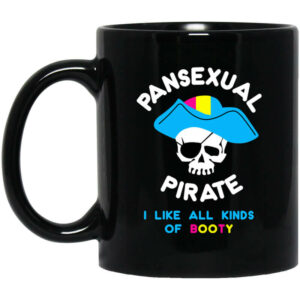 Pansexual Pirate I Like All Kinds Of Booty Mug Shirt Sweatshirt Long Sleeve Hoodie Tank Mug 1