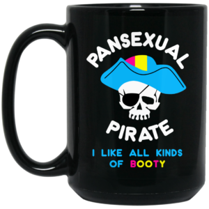 Pansexual Pirate I Like All Kinds Of Booty Mug Shirt Sweatshirt Long Sleeve Hoodie Tank Mug