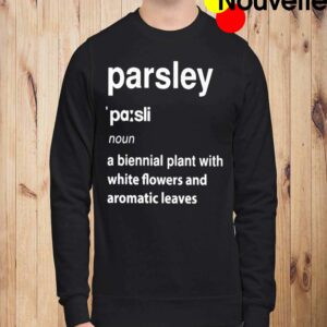 Parsley Noun A Biennial Plant With White Flowers And Aromatic Leaves Shirt