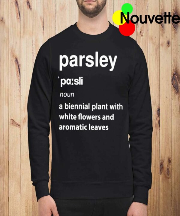 Parsley Noun A Biennial Plant With White Flowers And Aromatic Leaves Shirt