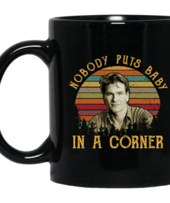 Patrick Swayze Nobody Puts Baby In A Corner Mug Shirt Sweatshirt Long Sleeve Hoodie Tank Mug 1