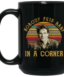 Patrick Swayze Nobody Puts Baby In A Corner Mug Shirt Sweatshirt Long Sleeve Hoodie Tank Mug 2