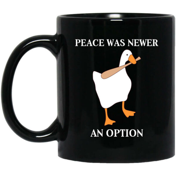 Peace Was Never An Option Goose Mug Shirt Sweatshirt Long Sleeve Hoodie Tank Mug