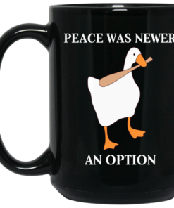 Peace Was Never An Option Goose Mug Shirt Sweatshirt Long Sleeve Hoodie Tank Mug 2