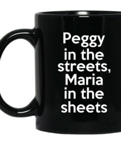 Peggy In The Streets Maria In The Sheets Mug Shirt Sweatshirt Long Sleeve Hoodie Tank Mug 1