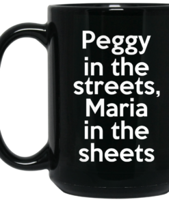 Peggy In The Streets Maria In The Sheets Mug Shirt Sweatshirt Long Sleeve Hoodie Tank Mug 1 Peggy In The Streets Maria In The Sheets Mug Shirt Sweatshirt Long Sleeve Hoodie Tank Mug 2