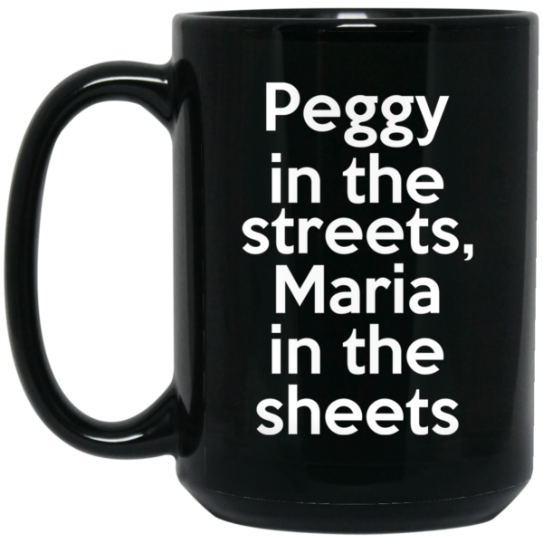 Peggy In The Streets Maria In The Sheets Mug Shirt Sweatshirt Long Sleeve Hoodie Tank Mug