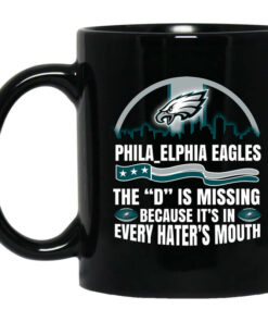 Philadelphia Eagles The D Is Missing Because Its In Every Haters Mouth Mug Shirt Sweatshirt Long Sleeve Hoodie Tank Mug 1