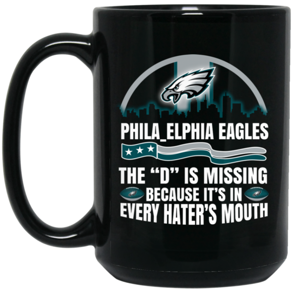 Philadelphia Eagles The D Is Missing Because It’s In Every Hater’s Mouth Mug Shirt Sweatshirt Long Sleeve Hoodie Tank Mug