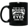 Please Tell Your Boobs To Stop Staring At My Eyes Mug Shirt Sweatshirt Long Sleeve Hoodie Tank Mug