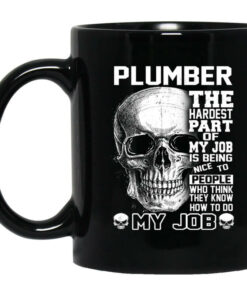 Plumber The Hardest Part Of My Job Is Being Nice To People Mug Shirt Sweatshirt Long Sleeve Hoodie Tank Mug 1