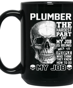 Plumber The Hardest Part Of My Job Is Being Nice To People Mug Shirt Sweatshirt Long Sleeve Hoodie Tank Mug 2