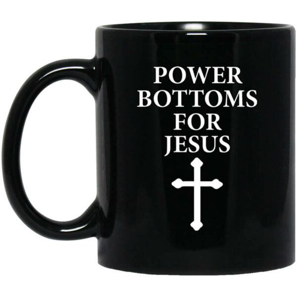 Power Bottoms For Jesus Mug Shirt Sweatshirt Long Sleeve Hoodie Tank Mug