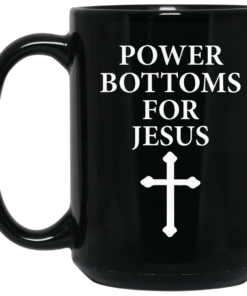 Power Bottoms For Jesus Mug Shirt Sweatshirt Long Sleeve Hoodie Tank Mug 1 Power Bottoms For Jesus Mug Shirt Sweatshirt Long Sleeve Hoodie Tank Mug 2