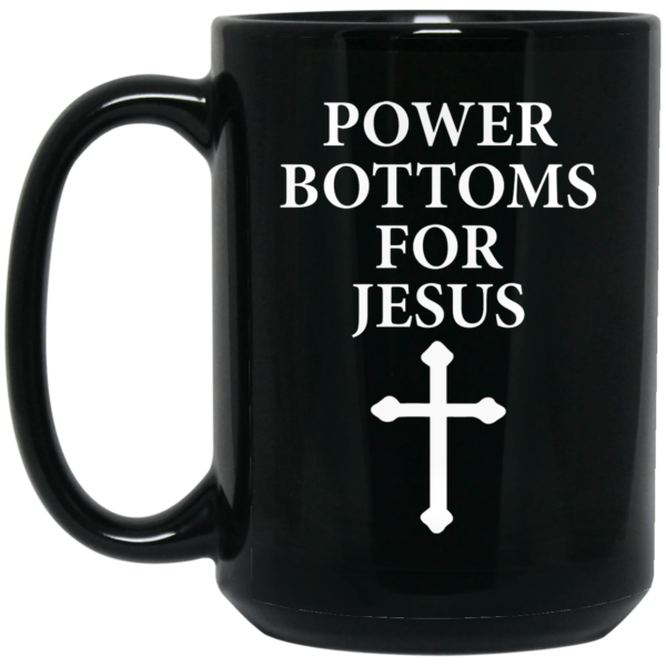 Power Bottoms For Jesus Mug Shirt Sweatshirt Long Sleeve Hoodie Tank Mug