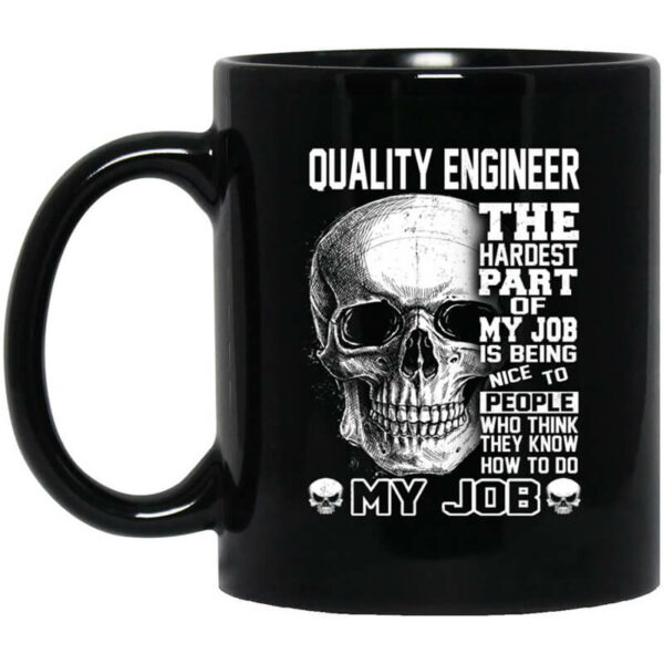 Quality Engineer The Hardest Part Of My Job Is Being Nice To People Mug Shirt Sweatshirt Long Sleeve Hoodie Tank Mug