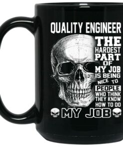 Quality Engineer The Hardest Part Of My Job Is Being Nice To People Mug Shirt Sweatshirt Long Sleeve Hoodie Tank Mug 2