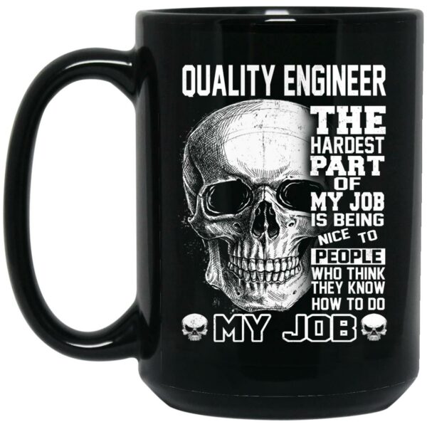 Quality Engineer The Hardest Part Of My Job Is Being Nice To People Mug Shirt Sweatshirt Long Sleeve Hoodie Tank Mug