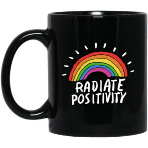 Radiate Positivity Rainbow Mug Shirt Sweatshirt Long Sleeve Hoodie Tank Mug