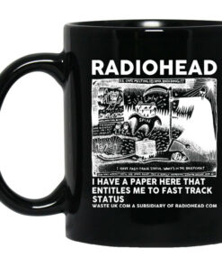 Radiohead I Have A Paper Here That Entitles Me To Fast Track Status Mug Shirt Sweatshirt Long Sleeve Hoodie Tank Mug 1