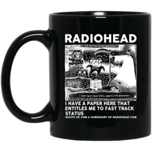 Radiohead I Have A Paper Here That Entitles Me To Fast Track Status Mug Shirt Sweatshirt Long Sleeve Hoodie Tank Mug 1