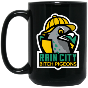 Rain City Bitch Pigeons Mug Shirt Sweatshirt Long Sleeve Hoodie Tank Mug