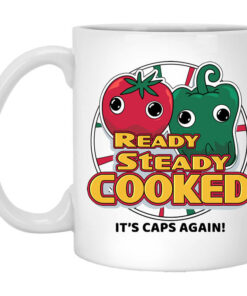 Ready Steady Cooked Its Caps Again White Mug Shirt Sweatshirt Long Sleeve Hoodie Tank Mug 1