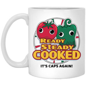 Ready Steady Cooked Its Caps Again White Mug Shirt Sweatshirt Long Sleeve Hoodie Tank Mug 1