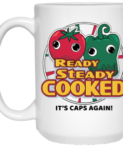 Ready Steady Cooked Its Caps Again White Mug Shirt Sweatshirt Long Sleeve Hoodie Tank Mug 2