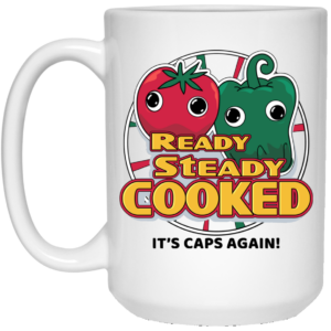 Ready Steady Cooked It’s Caps Again White Mug Shirt Sweatshirt Long Sleeve Hoodie Tank Mug