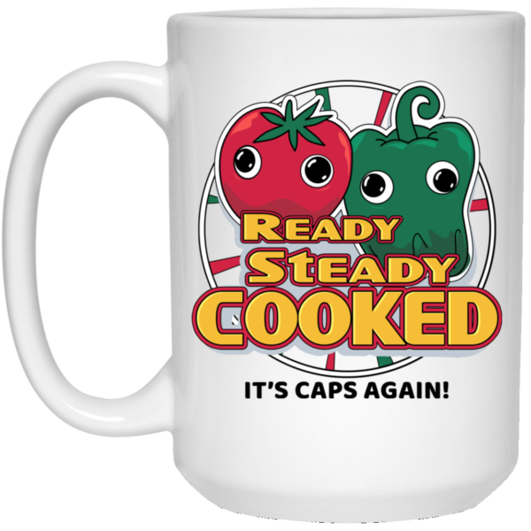 Ready Steady Cooked It’s Caps Again White Mug Shirt Sweatshirt Long Sleeve Hoodie Tank Mug