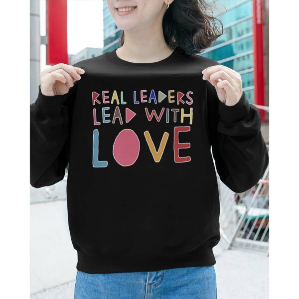 Real Leaders Lead With Love Sweatshirt