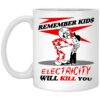 Remember Kids Electricity Will Kill You Mug Shirt Sweatshirt Long Sleeve Hoodie Tank Mug