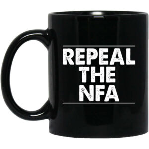 Repeal The NFA Mug Shirt Sweatshirt Long Sleeve Hoodie Tank Mug 1