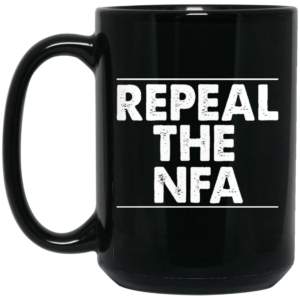 Repeal The NFA Mug Shirt Sweatshirt Long Sleeve Hoodie Tank Mug 2