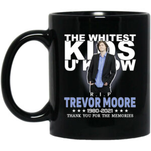 Rip Trevor Moore The Whitest Kids U' Know Thank You The Memories Mug Shirt Sweatshirt Long Sleeve Hoodie Tank Mug 1