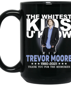 Rip Trevor Moore The Whitest Kids U' Know Thank You The Memories Mug Shirt Sweatshirt Long Sleeve Hoodie Tank Mug 2