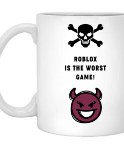 Roblox Is The Worst Game Funny Roblox Mug Shirt Sweatshirt Long Sleeve Hoodie Tank Mug 1