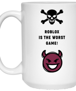 Roblox Is The Worst Game Funny Roblox Mug Shirt Sweatshirt Long Sleeve Hoodie Tank Mug 2