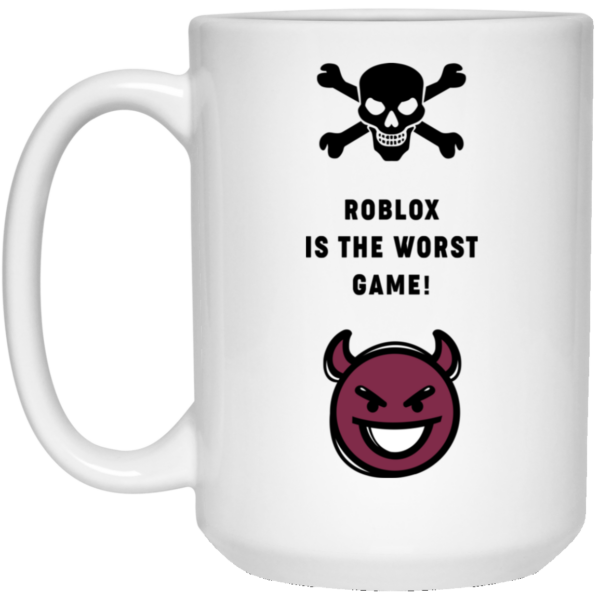 Roblox Is The Worst Game Funny Roblox Mug Shirt Sweatshirt Long Sleeve Hoodie Tank Mug