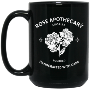 Rose Apothecary Locally Sourced Handcrafted With Care Mug Shirt Sweatshirt Long Sleeve Hoodie Tank Mug