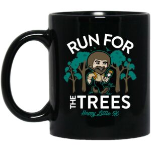 Run for the Trees – Happy Little 5K Mug Shirt Sweatshirt Long Sleeve Hoodie Tank Mug