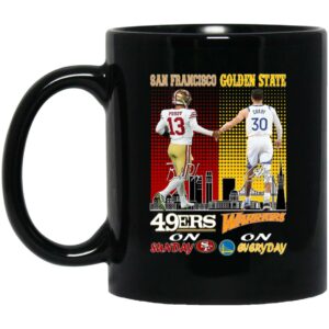 San Francisco 46ers On Sunday And Golden State Warriors On Everyday Mug Shirt Sweatshirt Long Sleeve Hoodie Tank Mug