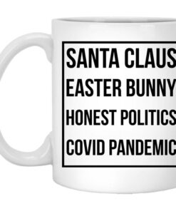 Santa Claus Easter Bunny Honest Politics Covid Pandemic Mug Shirt Sweatshirt Long Sleeve Hoodie Tank Mug 1