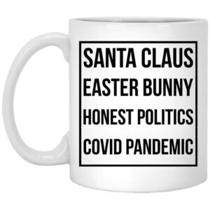 Santa Claus Easter Bunny Honest Politics Covid Pandemic Mug Shirt Sweatshirt Long Sleeve Hoodie Tank Mug 1